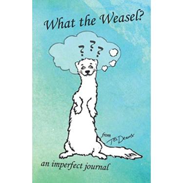 Imagem de What the Weasel?: An Imperfect Journal