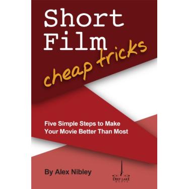 Imagem de Short Film Cheap Tricks: Five Simple Steps to Make Your Movie Better Than Most (Good Stories Well Told Book 5) (English Edition)