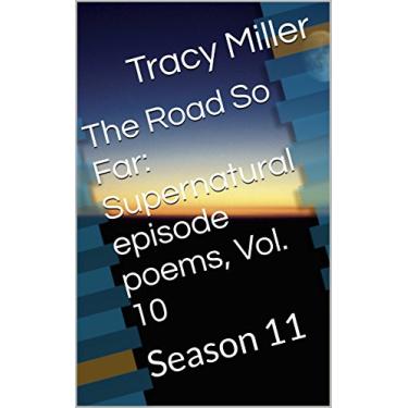 Imagem de The Road So Far: Supernatural episode poems, Vol. 10: Season 11 (English Edition)