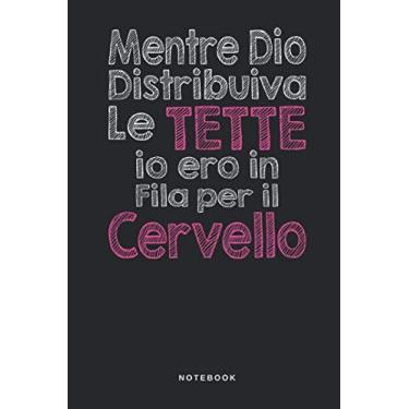 Imagem de Mentre Dio Distribuiva Le Tette Io Ero In Fila Per Il Cervello - Notebook: Taccuino Stupidità - Genio - Ignoranza - Journal - libretto d'appunti - ... per uomini e donne - 110 pagine allineate