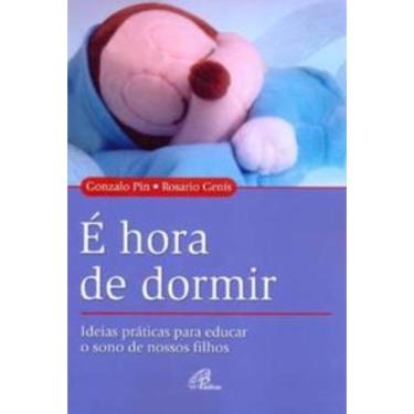 Imagem de é Hora De Dormir - Ideias Práticas Para Educar o Sono De Nossos Filhos