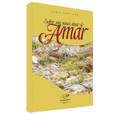 Imagem de Sofrer Sem Nunca Deixar De Amar