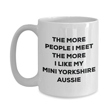 Imagem de Caneca The more people I meet the more I like my Mini Yorkshire Aussie - Caneca de café divertida - para amantes de cães