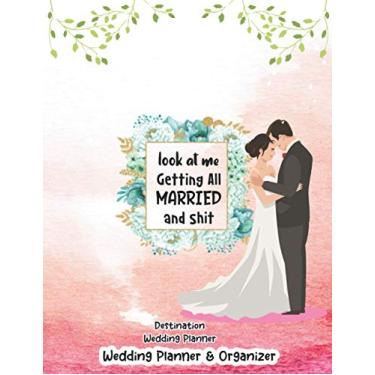 Imagem de Look At Me Getting Married and Shit Wedding Organizer and Budget Planner: The Knot Personalized Wedding Checklist Organizer for the big day for ... Guest Invitation and Many more option