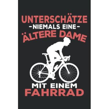 Imagem de Unterschätze niemals eine ältere Dame mit einem Fahrrad: Notizbuch für Radfahrerinnen I Eintragen von Strecken, Notizen, Terminen, Aufgaben & Ideen I ... I 100 Seiten I Geschenkidee für Mama und Oma