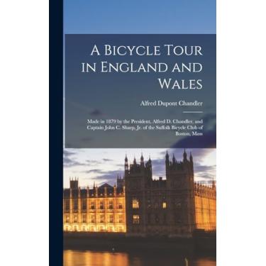 Imagem de A Bicycle Tour in England and Wales: Made in 1879 by the President, Alfred D. Chandler, and Captain John C. Sharp, Jr. of the Suffolk Bicycle Club of Boston, Mass