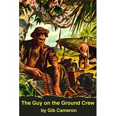 Imagem de The Guy on the Ground Crew: Gib Cameron’s World War II Journal (English Edition)