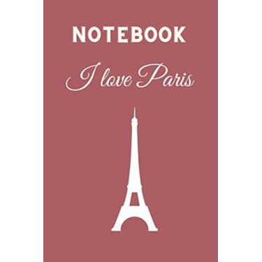Imagem de Notebook I love Paris: eiffel tower 120 lined pages(6"x 9")
