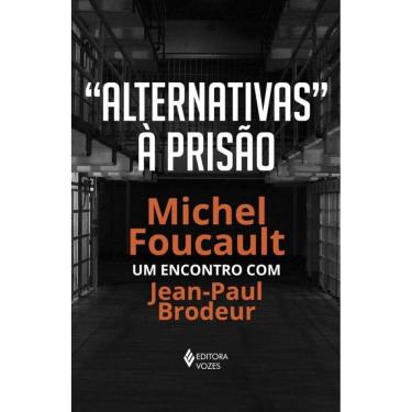Imagem de Alternativas à prisão: Michel Foucault: um encontro com Jean-Paul Brodeur