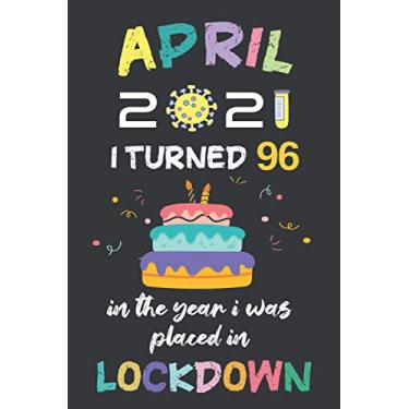 Imagem de April 2021 I Turned 96 In The Year I Was Placed In Lockdown: Happy 96th Birthday 96 Year Old Gift Idea for for Men, Women, Kids, Boys, Girls, Son, ... Present, Funny Card Alternative 2021