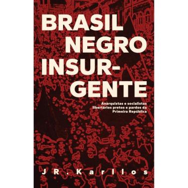 Imagem de Brasil negro insurgente: Anarquistas e socialistas libertários pretos e pardos da Primeira República