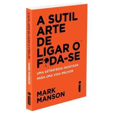 Imagem de A Sutil Arte De Ligar O F*Da-Se: Uma Estratégia Inusitada Para Uma Vid