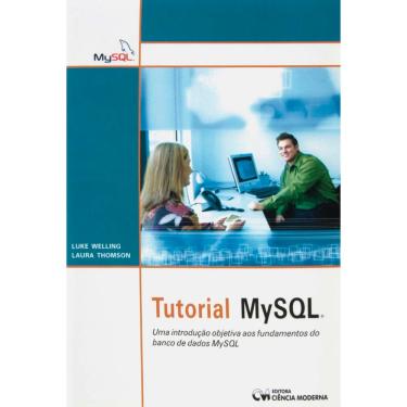 Imagem de Livro - Tutorial MySQL: Uma Introduçao Objetiva aos Fundamentos do Banco de Dados MYSQL -  Luke Welling e  Luara Thomson