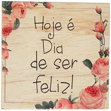 Imagem de Arte Maníacos Bloco em madeira Hoje é Dia de Ser Feliz - 15x15cm