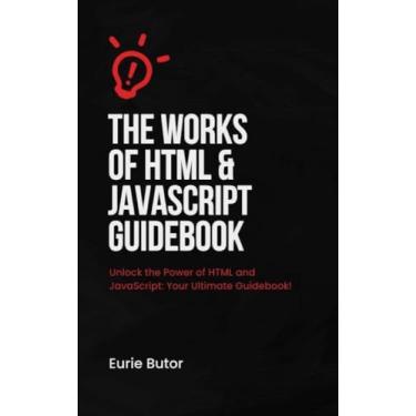 Imagem de The Works Of HTML And JavaScript Guidebook (English Edition)