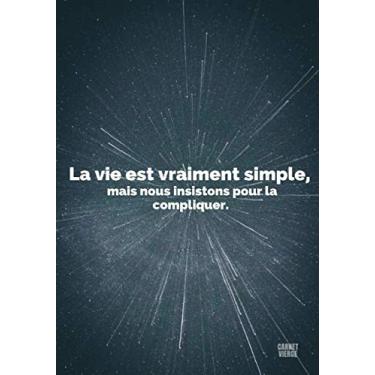 Imagem de « La vie est vraiment simple, mais nous insistons pour la compliquer. » ⎮ Carnet Vierge: Carnet de Notes Pages blanches - Journal Couverture Souple ... - (Papier Premium - 17,78 cm x 25,4 cm)
