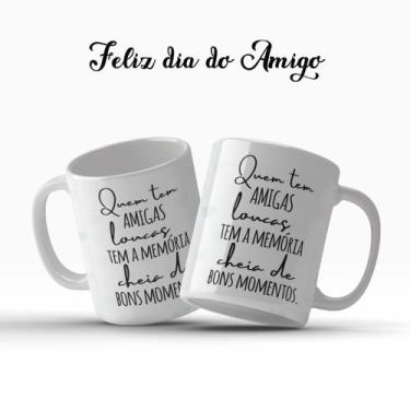 Imagem de Caneca Dia Do Amigo Quem Tem Amigas Loucas Tem A Memória Cheia De Bons