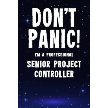 Imagem de Don't Panic! I'm A Professional Senior Project Controller: Customized 100 Page Lined Notebook Journal Gift For A Busy Senior Project Controller: Far Better Than A Throw Away Greeting Card.