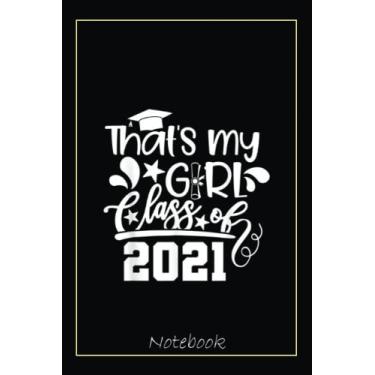 Imagem de Proud Mom Dad of a Class of 2021 That's My Girl, Daughter Notebook: Graduation Gift Diary For Notes, Congratulations, Graduate Journal, Gold Graduate ... Journal, 6x9 college ruled notebook