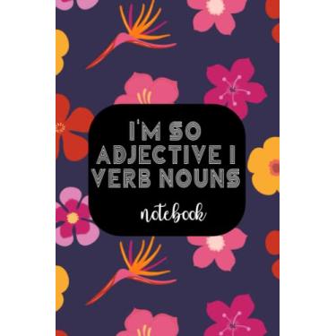 Imagem de I'm so Adjective I Verb Nouns Notebook: Back To School English School Journal Gift For Girls and Boys,College Ruled Line Paper,School Composition Notebooks to Write Ideas & Thoughts, Notes, Doodling