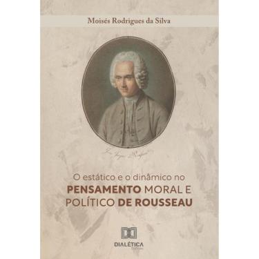 Imagem de O Estático E O Dinâmico No Pensamento Moral E Político De Rousseau - Português