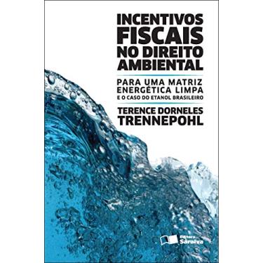 Imagem de Incentivos fiscais no direito ambiental - 2ª edição de 2012: Para uma matriz energética limpa e o caso do etanol brasileiro