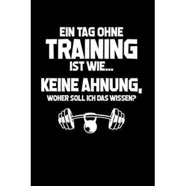 Imagem de Fitness: Tag ohne Training? Unmöglich!: Notizbuch / Notizheft für Gym Kraft-Training Bodybuilding Workout Kreuzheben Powerlifting A5 (6x9in) liniert mit Linien