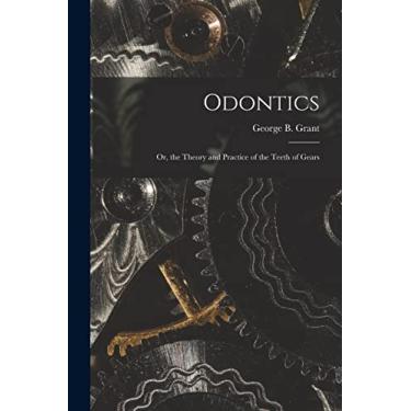Imagem de Odontics: Or, the Theory and Practice of the Teeth of Gears