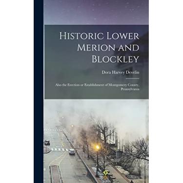 Imagem de Historic Lower Merion and Blockley; Also the Erection or Establishment of Montgomery County, Pennsylvania
