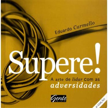 Imagem de Livro - Supere: a Arte de Lidar Com Situações Adversas - Eduardo Carmello
