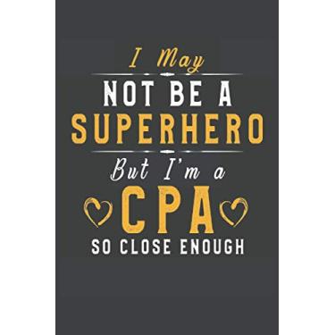 Imagem de I may Not Be A Superhero But i'm a CPA So Close Enough Accountant Notebook: Lined Notbook Journal To Do Exercise Book Or Diary (6" x 9"inch) with 120 pages