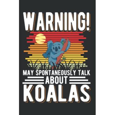 Imagem de Koala Notizbuch: Warning May spontaneously talk about Koalas / 6x9 Zoll / 120 linierte Seiten