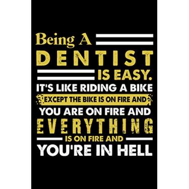 Imagem de Being ADentist Is Easy It's Like Riding A Bike Except The Bike Is On Fire And You Are On Fire And Everything Is On Fire And You're In Hell: Perfect ... Secret Dentist Blank Lined Notebook Journal