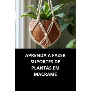 Imagem de Livro Aprenda a Fazer Suportes de Plantas em Macramê - M.P SOUZA