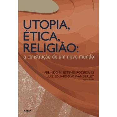 Imagem de Utopia, Ética, Religião: A Construção De Um Novo Mundo - EDUC - PUC, 3