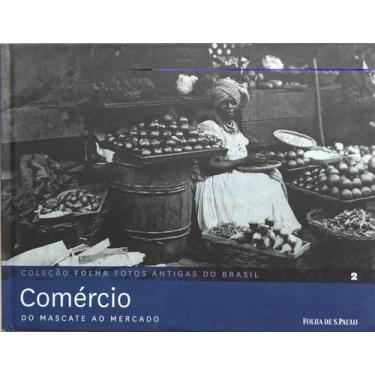 Imagem de Coleção folha fotos antigas do brasil - Com. do mascate ao mercado Vol