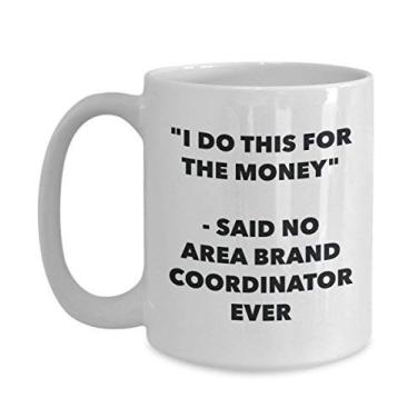 Imagem de Caneca "I Do This for the Money" - Said No Area Brand Coordinator Ever - Caneca de café de cacau quente divertido - Presente de aniversário de Natal e aniversário