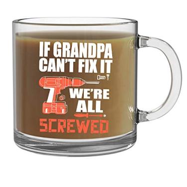Imagem de Caneca If Grandpa Can't Fix It We Are All Srewed - Caneca de café de vidro transparente de 368 g - Ideias engraçadas para o dia dos pais sarcásticas para o pai ou o vovô - por CBT Canecas