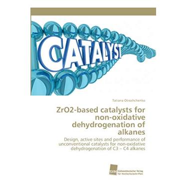 Imagem de ZrO2-based catalysts for non-oxidative dehydrogenation of alkanes: Design, active sites and performance of unconventional catalysts for non-oxidative dehydrogenation of C3 ¿ C4 alkanes