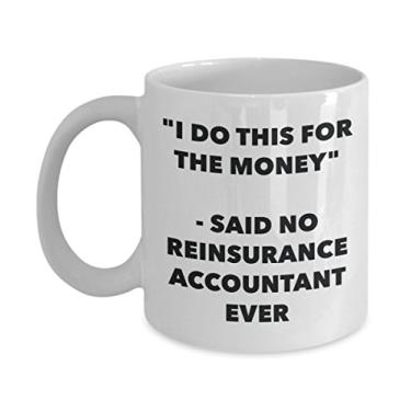 Imagem de Caneca "I Do This for the Money" - Said No Reinsurance Accountant Ever - Chá engraçado Hot Cocoa Coffee Cup - de Natal e aniversário