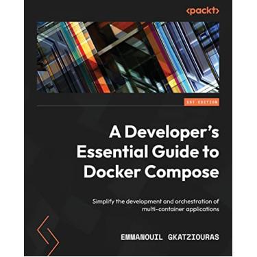 Imagem de A Developer's Essential Guide to Docker Compose: Simplify the development and orchestration of multi-container applications