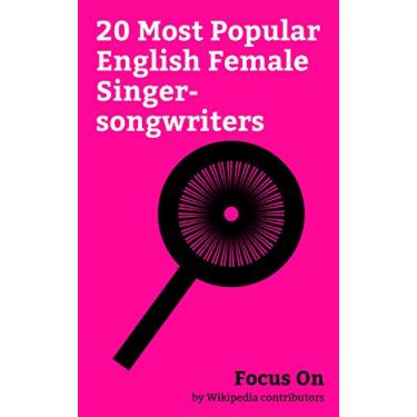 Imagem de Focus On: 20 Most Popular English Female Singer-songwriters: Adele, Geri Halliwell, Lily Allen, Kate Bush, PJ Harvey, Florence Welch, Sophie Ellis-Bextor, ... Ferguson (singer), etc. (English Edition)