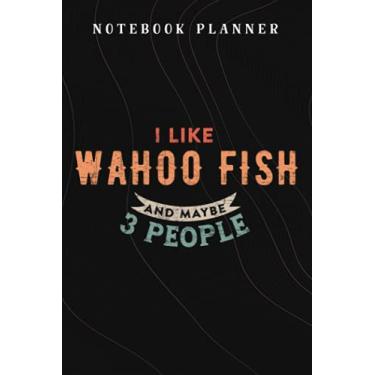Imagem de Notebook Planner Funny I Like Wahoo Fish And Maybe 3 People saying: Budget,Planning,Paycheck Budget,Business,Journal,6x9 in,Personal,Daily,Hourly