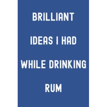 Imagem de Brilliant Ideas I Had While Drinking Rum Notebook: Unity Blue Matte Finish Lined Journal, 120 Pages, 6 x 9, Gift For Thinkers, List Makers and Doers ... Ideas I Had While Drinking Rum Journal)