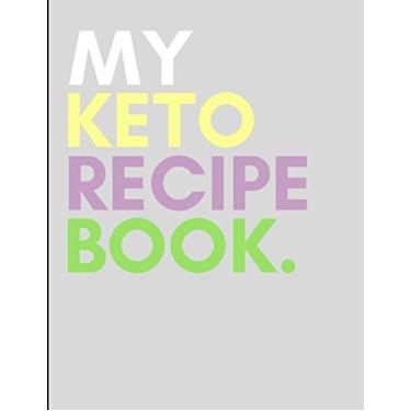 Imagem de My Keto Recipe Book: Large Blank Notebook Planner to Write and Fill in to Record Your Own Cookbook Notes as you Live the Ketogenic Lifestyle and Diet to Lose Weight Day by Day