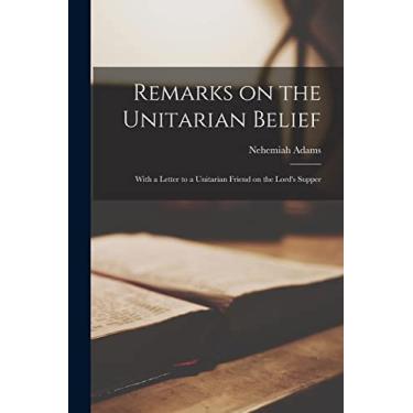 Imagem de Remarks on the Unitarian Belief: With a Letter to a Unitarian Friend on the Lord's Supper