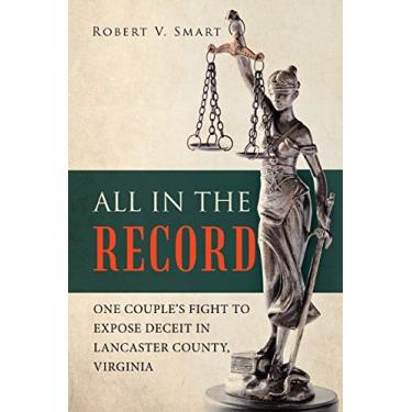 Imagem de All in the Record: One Couple's Fight to Expose Deceit in Lancaster County, Virginia