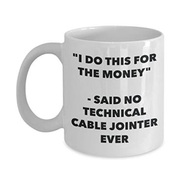 Imagem de Caneca "I Do This for the Money" - Said No Technical Cable Jointer Ever - Caneca de café de cacau quente engraçado - Novidade, aniversário, Natal, aniversário, mordaça