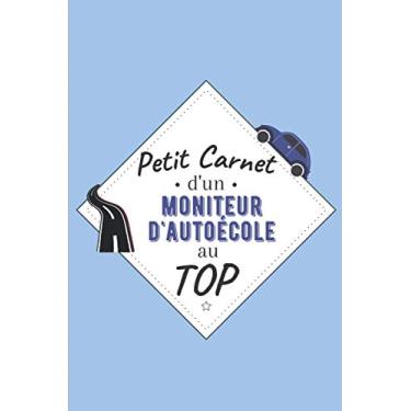 Imagem de Petit Carnet d’un Moniteur d'Auto-école au Top: Journal / Carnet de notes de 100 pages lignées / Original pour offrir à un moniteur d'Auto-école / ... Amis Collègue / Format moyen : 15,24 x 22,86