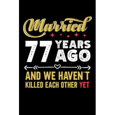 Imagem de Married 77 years ago and we haven't killed each other yet: 6x9, 120 pages, lined journal, souvernir for taking notes, personal notebook, office notes, daily journal